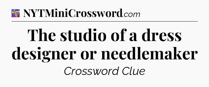 The studio of a dress designer or needlemaker Codycross