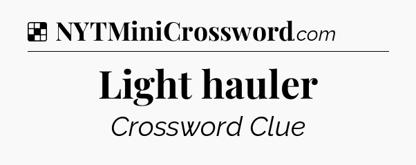 Solution: Light hauler - NYT Crossword