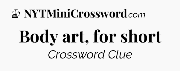 Body art, for short - Daily Themed Classic Crossword