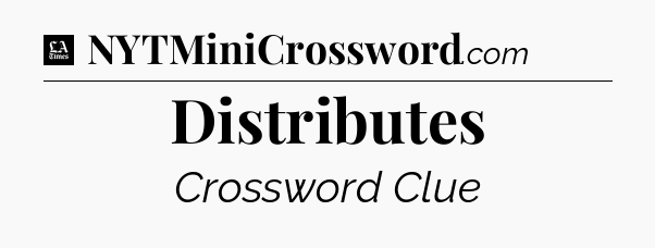 Distributes - LA Times Crossword