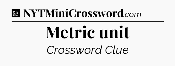 Metric unit - LA Times Crossword