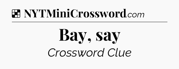Solution: Bay, say - NYT Crossword