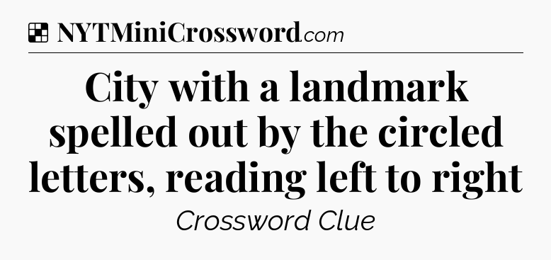Solution: City with a landmark spelled out by the circled letters, reading left to right - NYT Crossword