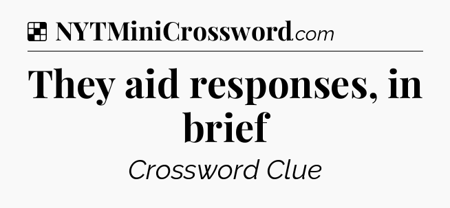 Solution: They aid responses, in brief - NYT Crossword