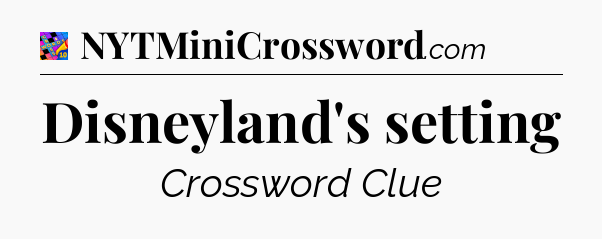 Disneyland's setting Crossword Clue