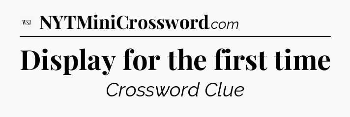 Display for the first time - WSJ Crossword