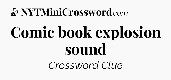 Comic book explosion sound - Daily Themed Classic Crossword
