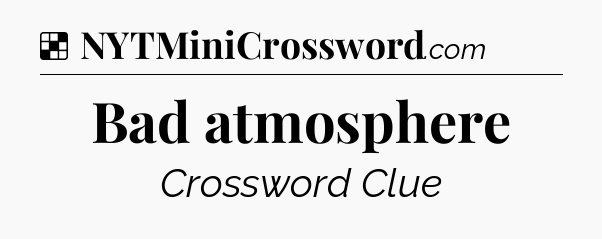 Solution: Bad atmosphere - NYT Crossword