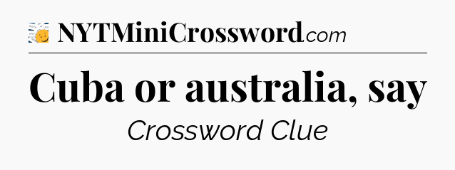 Cuba or australia, say - 7 Little Words