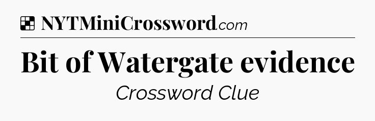 Solution: Bit of Watergate evidence - NYT Crossword