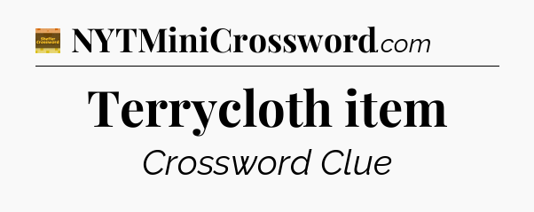 Terrycloth item - Eugene Sheffer Crossword