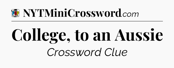 College, to an Aussie Crossword Clue