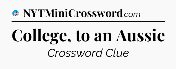 College, to an Aussie Crossword Clue
