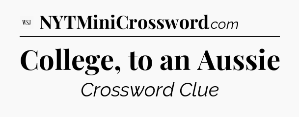 College, to an Aussie - WSJ Crossword