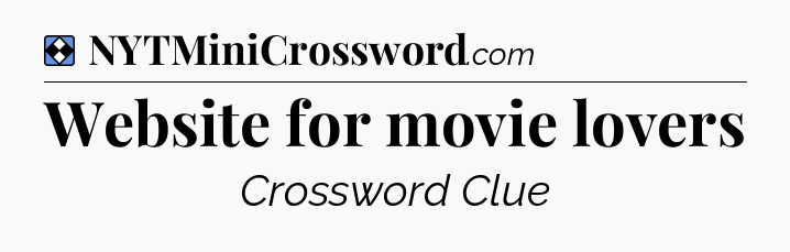 Solution: Website for movie lovers - NYT Mini Crossword