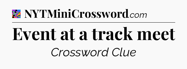 Event at a track meet Crossword Clue