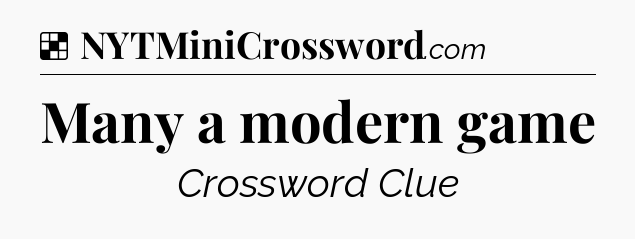 Solution: Many a modern game - NYT Crossword
