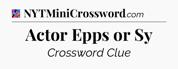 Actor Epps or Sy Crossword Clue