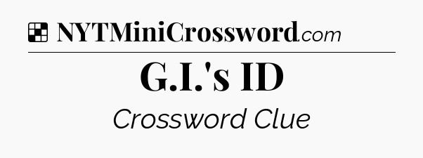 Solution: G.I.'s ID - NYT Crossword