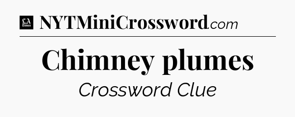 Chimney plumes - LA Times Crossword