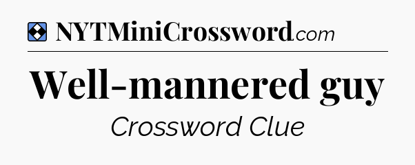 Solution: Well-mannered guy - NYT Mini Crossword