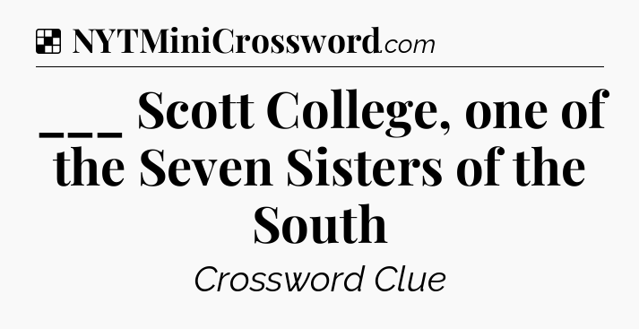 Solution: ___ Scott College, one of the Seven Sisters of the South - NYT Crossword