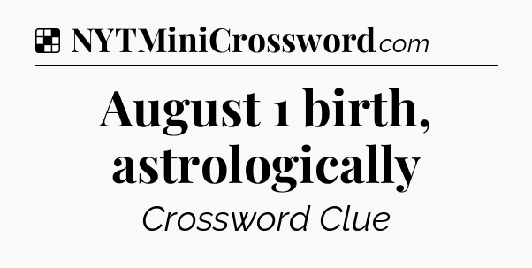 Solution: August 1 birth, astrologically - NYT Crossword