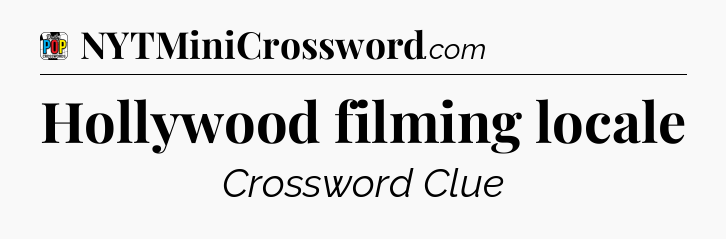Hollywood filming locale Crossword Clue