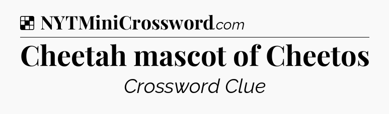 Solution: Cheetah mascot of Cheetos - NYT Crossword