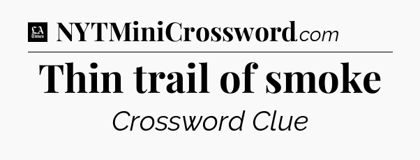 Thin trail of smoke - LA Times Crossword