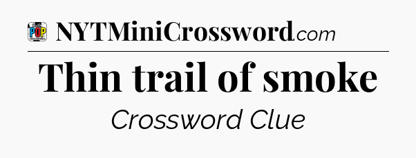 Thin trail of smoke Crossword Clue
