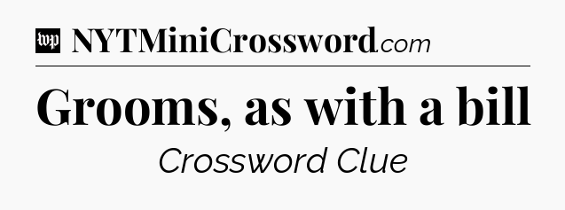 Grooms, as with a bill Crossword Clue