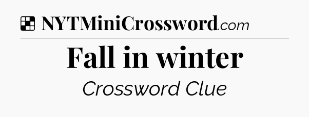 Solution: Fall in winter - NYT Crossword
