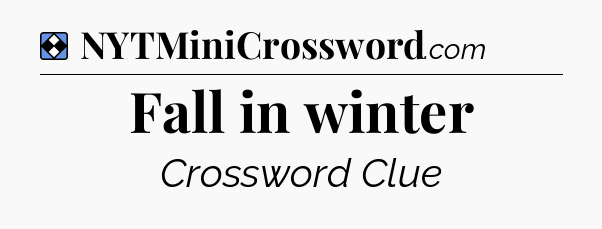 Solution: Fall in winter - NYT Mini Crossword