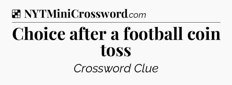 Solution: Choice after a football coin toss - NYT Crossword