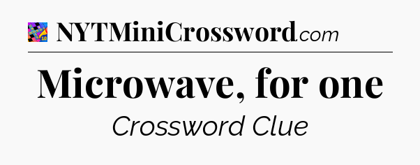 Microwave, for one Crossword Clue