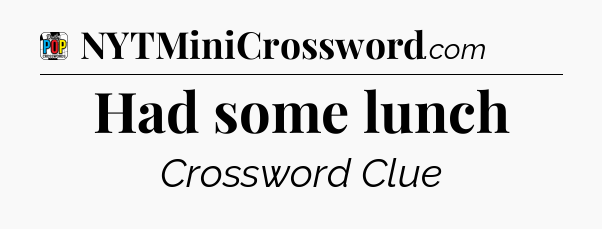 Had some lunch Crossword Clue