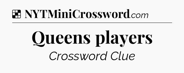 Solution: Queens players - NYT Crossword