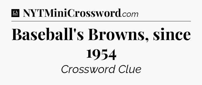 Baseball's Browns, since 1954 - LA Times Crossword