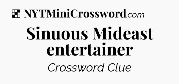 Solution: Sinuous Mideast entertainer - NYT Crossword