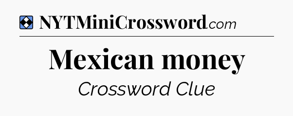 Solution: Mexican money - NYT Mini Crossword