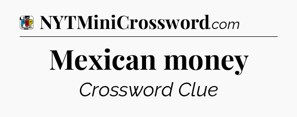 Mexican money Crossword Clue