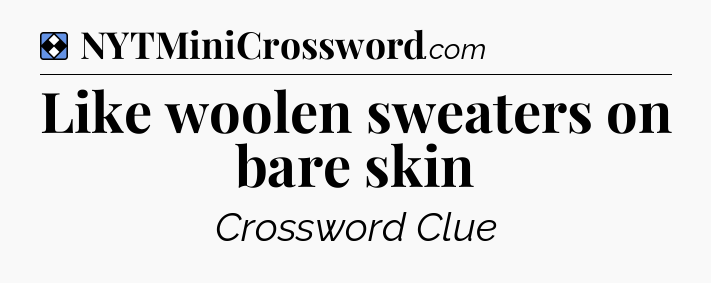Solution: Like woolen sweaters on bare skin - NYT Mini Crossword