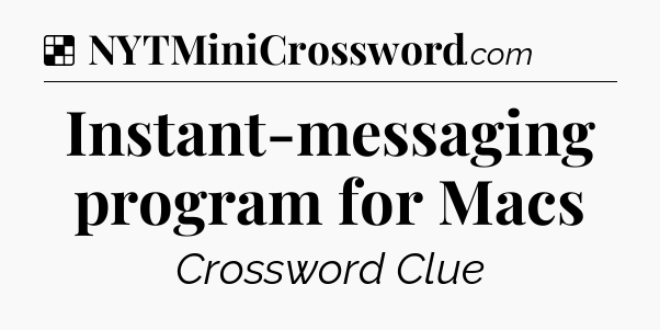 Solution: Instant-messaging program for Macs - NYT Crossword