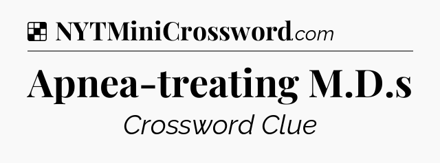 Solution: Apnea-treating M.D.s - NYT Crossword
