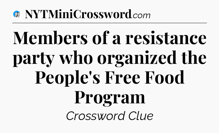 Members of a resistance party who organized the People's Free Food Program Crossword Clue