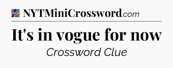 It's in vogue for now Crossword Clue