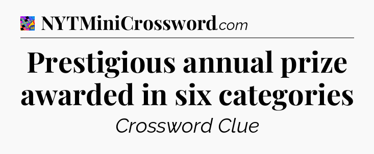 Prestigious annual prize awarded in six categories Crossword Clue
