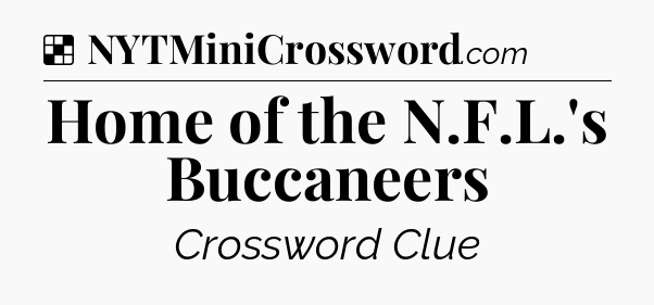 Solution: Home of the N.F.L.'s Buccaneers - NYT Crossword
