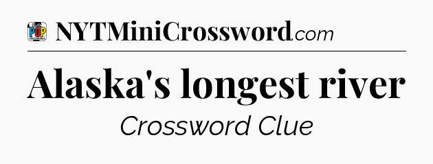 Alaska's longest river Crossword Clue